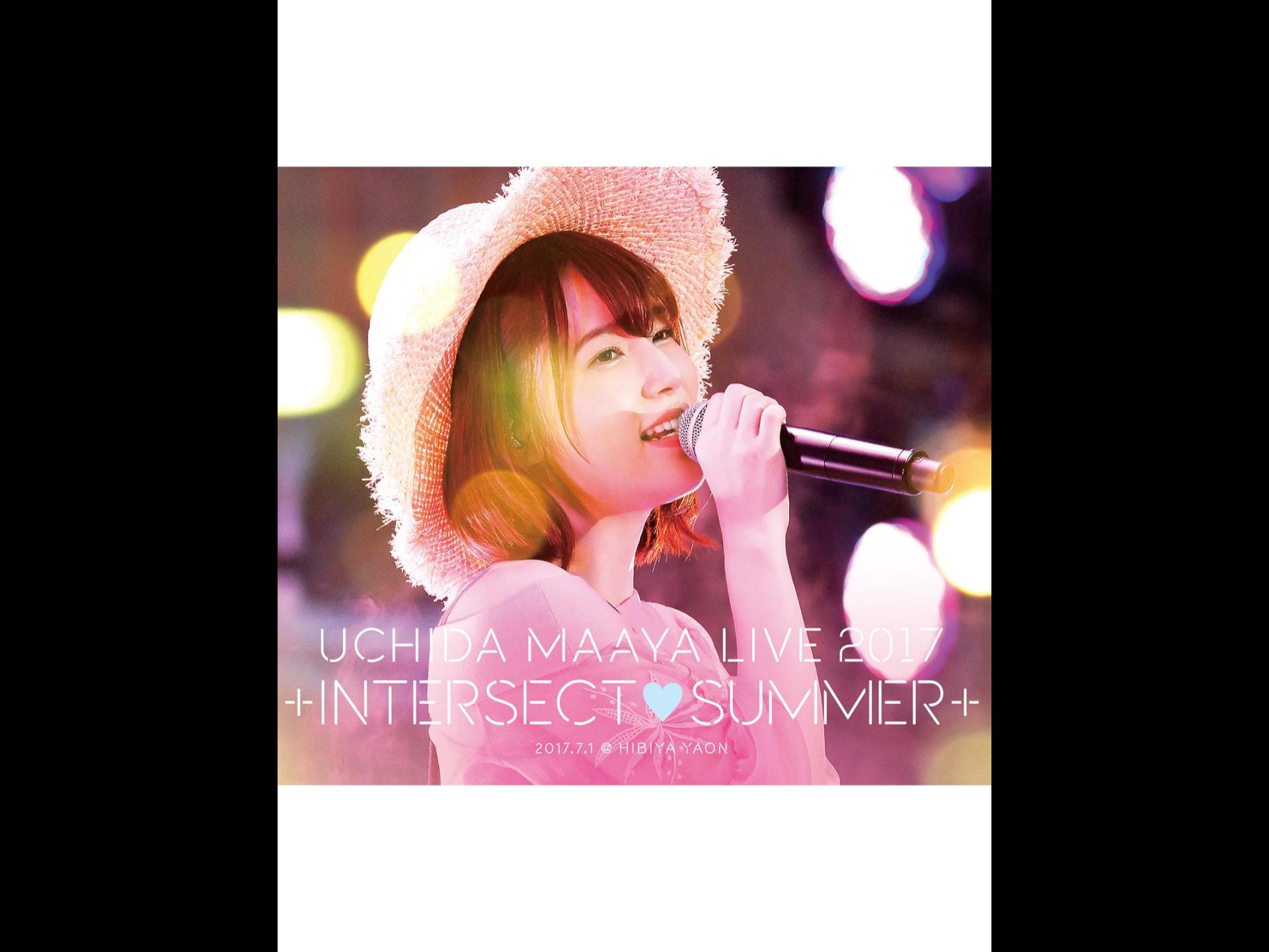 UCHIDA MAAYA LIVE 2017「+INTERSECT♡SUMMER+」
